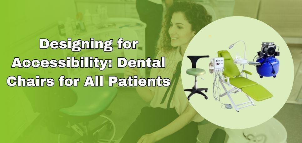 Designing for Accessibility Dental Chairs for All Patients